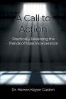A Call to Action: Practically Reversing the Trends of Mass Incarceration By Herron Keyon Gaston Cover Image