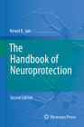 The Handbook of Neuroprotection (Springer Protocols Handbooks) By Kewal K. Jain Cover Image