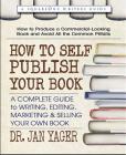 How to Self-Publish Your Book: A Complete Guide to Writing, Editing, Marketing & Selling Your Own Book By Jan Yager Cover Image