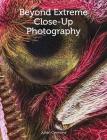 Beyond Extreme Close-Up Photography By Julian Cremona Cover Image