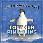 Apprenants Juniors, Tout Sur Pingouins: Tout savoir sur ces oiseaux incapables de voler ! Cover Image