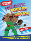 Fantastic Forces and Motion: Discover the Science Behind Superpowers ... and Become Supersmart! By Joy Lin, Alan Brown (Illustrator) Cover Image