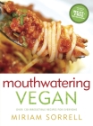 Mouthwatering Vegan: Over 130 Irresistible Recipes for Everyone: A Cookbook By Miriam Sorrell Cover Image
