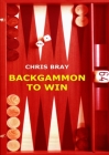 Backgammon to Win By Chris Bray Cover Image