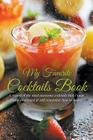 My Favorite Cocktails Book: A Record of the Most Awesome Cocktails That I Have Found or Created & Still Remember How to Make! Cover Image