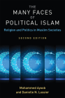 The Many Faces of Political Islam, Second Edition: Religion and Politics in Muslim Societies By Mohammed Ayoob, Danielle Nicole Lussier Cover Image