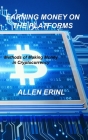 Earning Money on the Platforms: Methods of Making Money in Cryptocurrency By Allen Erinl Cover Image