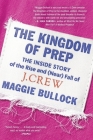 The Kingdom of Prep: The Inside Story of the Rise and (Near) Fall of J.Crew By Maggie Bullock Cover Image