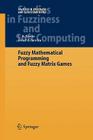 Fuzzy Mathematical Programming and Fuzzy Matrix Games (Studies in Fuzziness and Soft Computing #169) By C. R. Bector, Suresh Chandra Cover Image