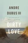 Dirty Love By Andre Dubus, III Cover Image
