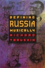Defining Russia Musically: Historical and Hermeneutical Essays By Richard Taruskin Cover Image
