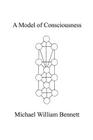 A Model of Consciousness By Michael William Bennett Cover Image