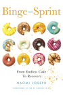 Binge and Sprint: From Endless Cake to Recovery  By Naomi Joseph, MS Cover Image