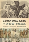 Iconoclasm in New York: Revolution to Reenactment Cover Image