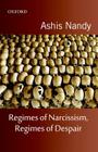 Regimes of Narcissism, Regimes of Despair By Ashis Nandy Cover Image