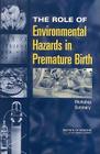 The Role of Environmental Hazards in Premature Birth: Workshop Summary By Institute of Medicine, Board on Health Sciences Policy, Roundtable on Environmental Health Scien Cover Image