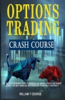 Options Trading Crash Course: The Complete Beginners Guide to Investing and Making a Profit and Passive Income + The Best SWING and DAY Strategies t Cover Image