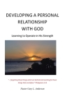 Developing a Personal Relationship with God: Learning to Operate in His Strength By Pastor Gary L. Anderson Cover Image