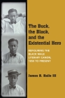 The Buck, the Black, and the Existential Hero: Refiguring the Black Male Literary Canon, 1850 to Present Cover Image