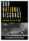 Our National Disgrace: Homelessness in the City of Angels By The Los Angeles Times Editorial Board Cover Image