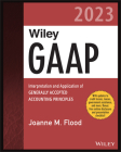 Wiley GAAP 2023: Interpretation and Application of Generally Accepted Accounting Principles (Wiley Regulatory Reporting) By Joanne M. Flood Cover Image