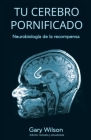 Tu Cerebro Pornificado: Neurobiología de la recompensa Cover Image