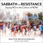 Sabbath as Resistance: Saying No to the Culture of Now By Walter Brueggemann, Adam Verner (Read by) Cover Image
