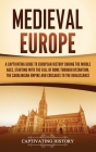 Medieval Europe: A Captivating Guide to European History during the Middle Ages, Starting with the Fall of Rome through Byzantium, the Cover Image