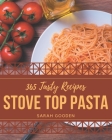 365 Tasty Stove Top Pasta Recipes: Unlocking Appetizing Recipes in The Best Stove Top Pasta Cookbook! By Sarah Gooden Cover Image