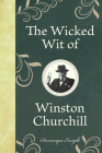 The Wicked Wit of Winston Churchill By Dominique Enright Cover Image