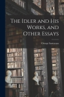 The Idler and His Works, and Other Essays Cover Image