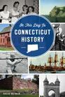 On This Day in Connecticut History By Gregg Mangan Cover Image