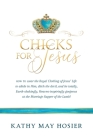 Chicks for Jesus: How to wear the Royal Clothing of Jesus' Life to abide in Him, ditch the devil, and be totally, Earth-shakingly, Heave Cover Image