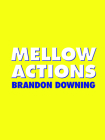 Mellow Actions (Fence Modern Poets) By Brandon Downing Cover Image