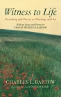 Witness to Life: Preaching and Poetry as Theology and Art By Charles L. Bartow, Clayton J. Schmit (Foreword by) Cover Image