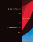 Encountering the Spiritual in Contemporary Art By Leesa Fanning, Ladan Akbarnia (Contributions by), Stephen Gilchrist (Contributions by), Eleanor Heartney (Contributions by), Mary Jane Jacob (Contributions by), Karen Kramer Russell (Contributions by), Elizabeth Milbourne (Contributions by) Cover Image