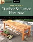 How to Make Outdoor & Garden Furniture: Instructions for Tables, Chairs, Planters, Trellises & More from the Experts at American Woodworker Cover Image