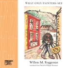 What Only Painters See By Willem M. Roggeman, Philippe Ernewein (Translator) Cover Image