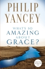 What's So Amazing about Grace? By Philip Yancey Cover Image