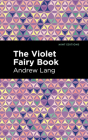 The Violet Fairy Book By Andrew Lang, Mint Editions (Contribution by) Cover Image