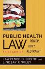 Public Health Law: Power, Duty, Restraint By Lawrence O. Gostin, Lindsay F. Wiley, Thomas R. Frieden (Foreword by) Cover Image