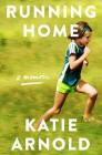 Running Home: A Memoir By Katie Arnold Cover Image