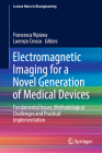 Electromagnetic Imaging for a Novel Generation of Medical Devices: Fundamental Issues, Methodological Challenges and Practical Implementation (Lecture Notes in Bioengineering) By Francesca Vipiana (Editor), Lorenzo Crocco (Editor) Cover Image