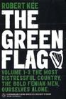 The Green Flag: Volume 1-3: The Most Distressful Country, The Bold Fenian Men, Ourselves Alone Cover Image