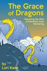 The Grace of Dragons: Receiving the Gifts of Dementia Care Partnering By Lori Kane Cover Image