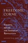 Freedome Corne: Virginia before the American Revolution By Kenneth E. Burchett Cover Image