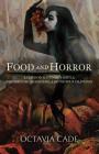 Food and Horror: Essays on Ravenous Souls, Toothsome Monsters, and Vicious Cravings Cover Image