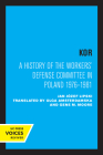 KOR: A History of the Workers' Defense Committee in Poland 1976–1981 By Jan Józef Lipski, Olga Amsterdam (Translated by), Gene M. Moore (Translated by) Cover Image
