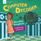 Computer Decoder: Dorothy Vaughan, Computer Scientist (Picture Book Biography) Cover Image