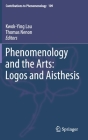 Phenomenology and the Arts: Logos and Aisthesis (Contributions to Phenomenology #109) By Kwok-Ying Lau (Editor), Thomas Nenon (Editor) Cover Image